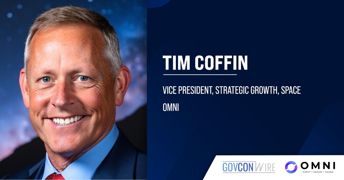 Tim Coffin. The retired U.S. Army brigadier general has joined OMNI as VP of strategic growth for space.