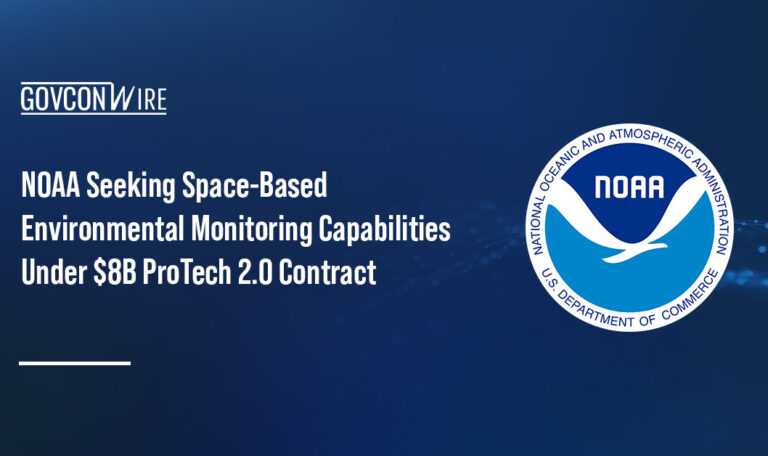 NOAA Seeking Space-Based Environmental Monitoring Capabilities Under $8B ProTech 2.0 Contract