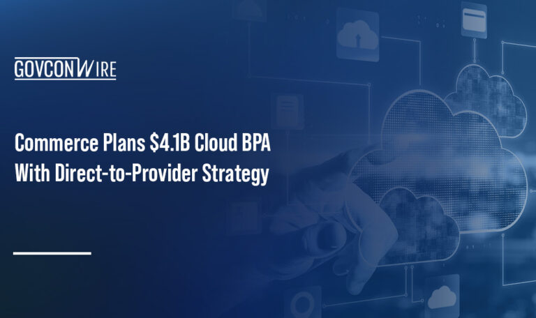 Commerce Plans $4.1B Cloud BPA With Direct-to-Provider Strategy