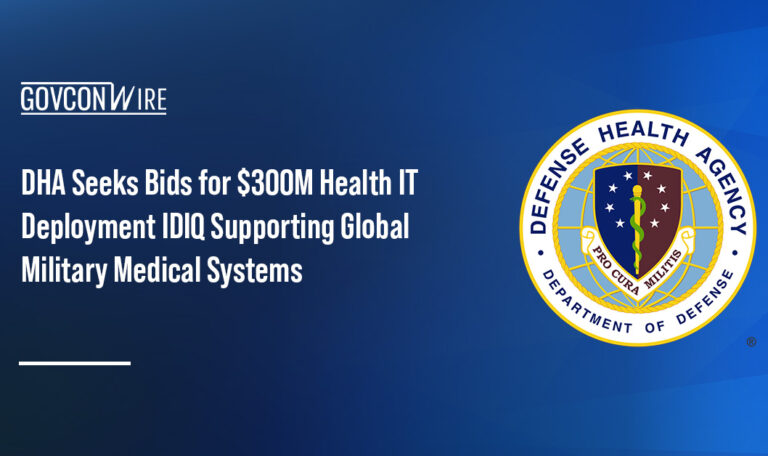 DHA Seeks Bids for $300M Health IT Deployment IDIQ Supporting Global Military Medical Systems
