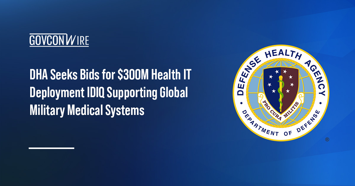 Defense Health Agency seal. DHA seeks contractors for large-scale health IT deployment, training and integration.