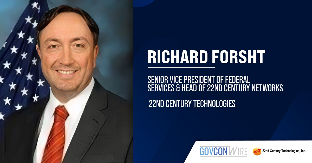 Richard Forsht. The 22nd Century Technologies federal services VP has been promoted to SVP and head of 22nd Century Networks.