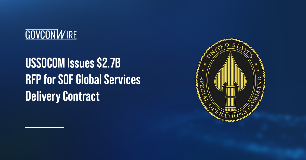 USSOCOM Issues $2.7B RFP for SOF Global Services Delivery Contract