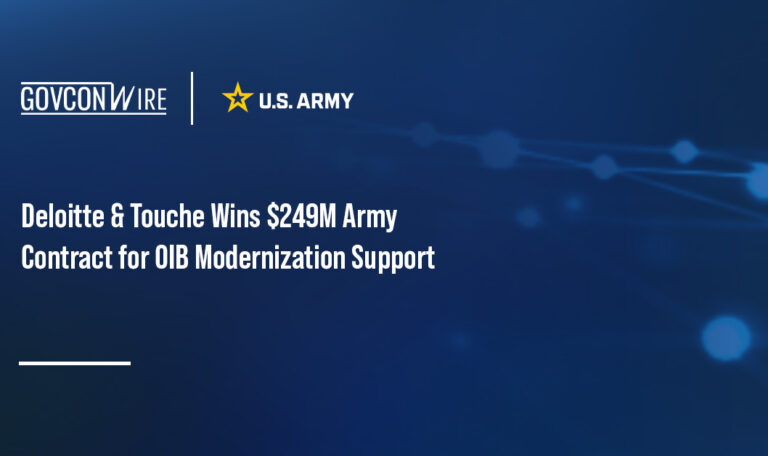 Deloitte & Touche Wins $249M Army Contract for OIB Modernization Support Deloitte & Touche Wins $249M Army Contract for OIB Modernization Support