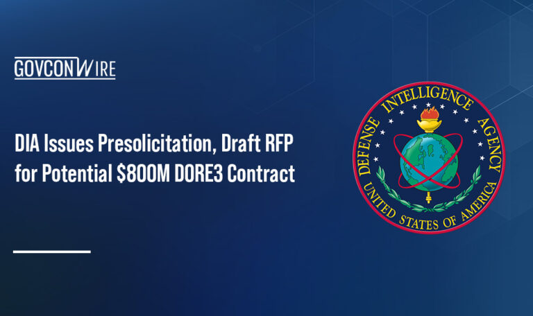DIA Issues Presolicitation, Draft RFP for Potential $800M DORE3 Contract