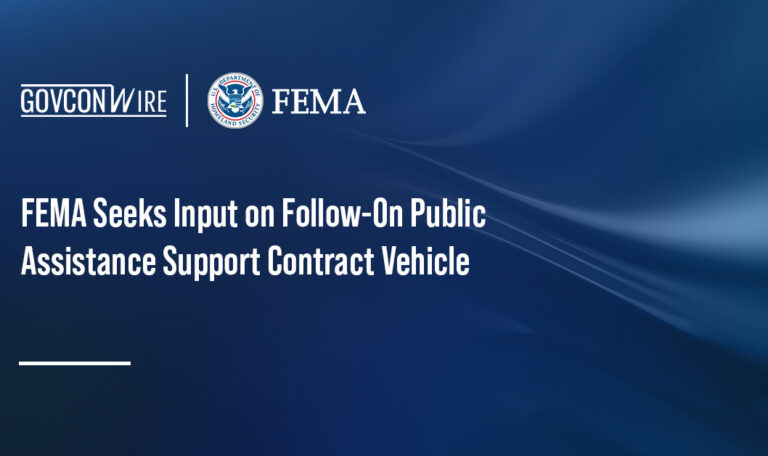 FEMA Seeks Input on Follow-On Public Assistance Support Contract Vehicle