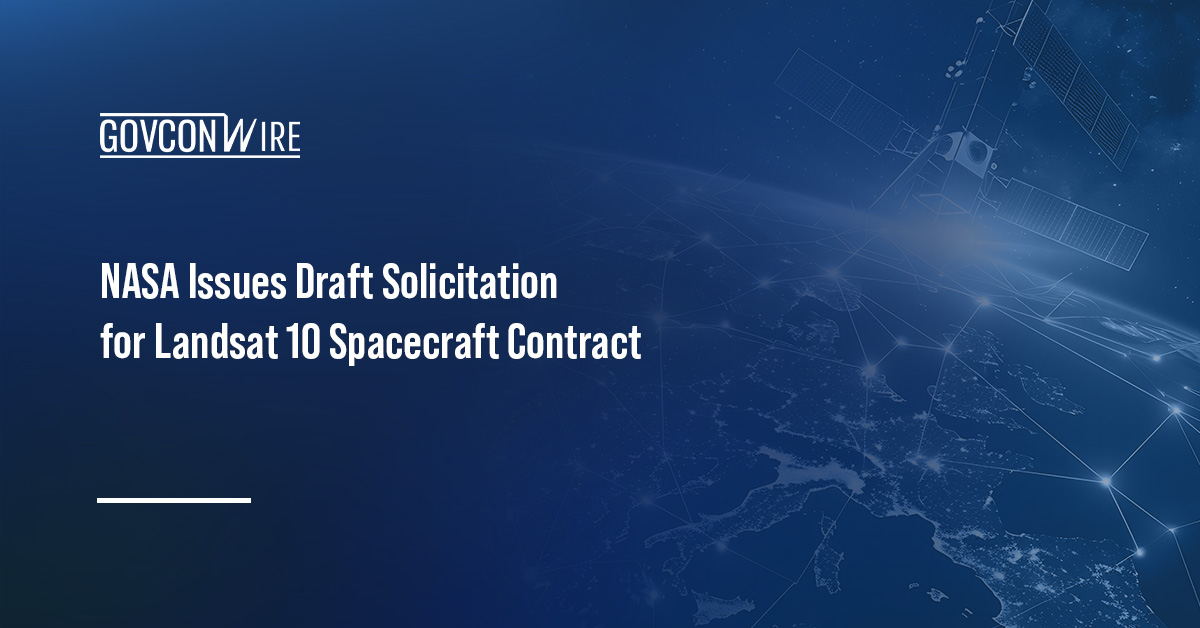 NASA Issues Draft Solicitation for Landsat 10 Spacecraft Contract Satellites. NASA has released a draft solicitation for the Landsat 10 spacecraft procurement.