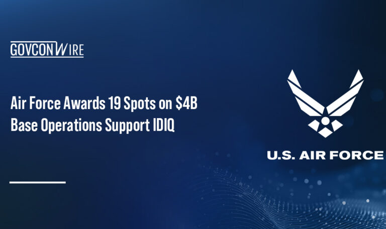 Air Force Awards 19 Spots on $4B Base Operations Support IDIQ Air Force Awards 19 Spots on $4B Base Operations Support IDIQ