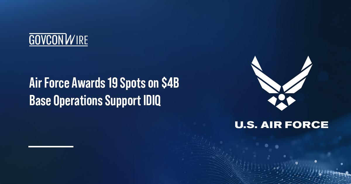 Air Force Awards 19 Spots on $4B Base Operations Support IDIQ U.S. Air Force seal. The Air Force has awarded 19 spots on a $4 billion IDIQ contract for base operations support.