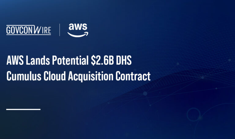 AWS Lands Potential $2.6B DHS Cumulus Cloud Acquisition Contract AWS Lands Potential $2.6B DHS Cumulus Cloud Acquisition Contract