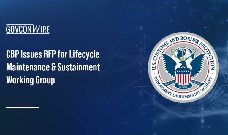 CBP Issues RFP for Lifecycle Maintenance & Sustainment Working Group CBP Issues RFP for Lifecycle Maintenance & Sustainment Working Group