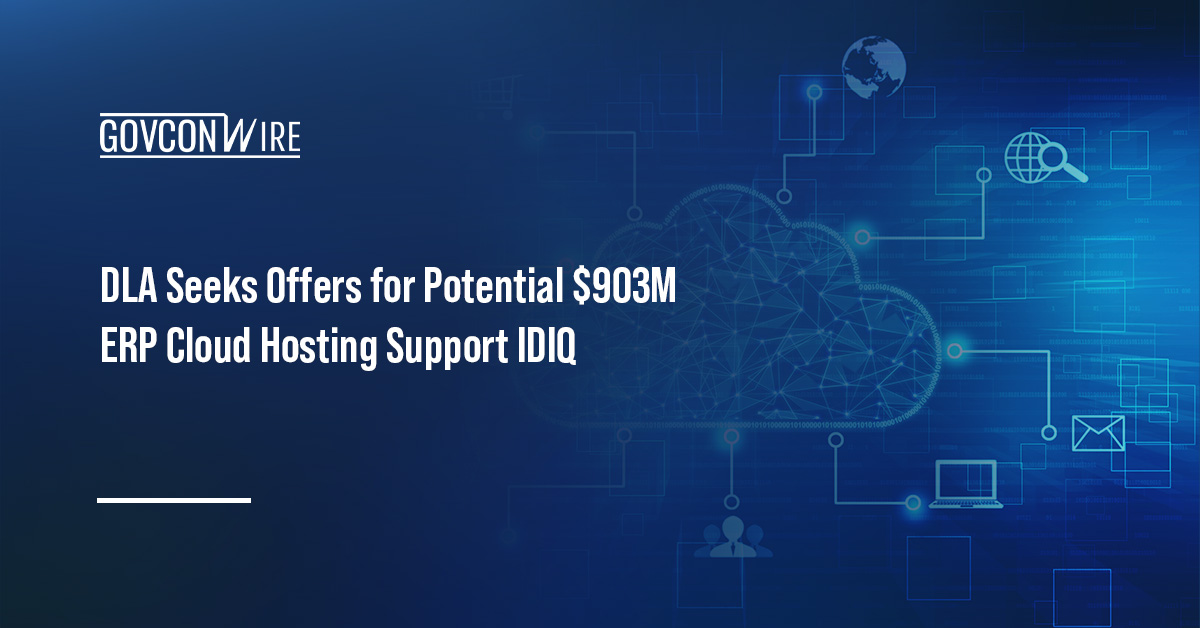 Cloud computing. DLA has issued an RFP for a $903 million IDIQ contract for ERP cloud hosting and subscription licenses.