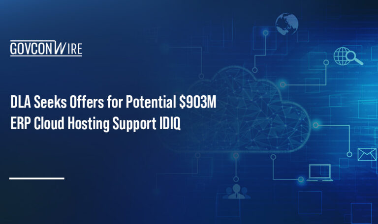 DLA Seeks Offers for Potential $903M ERP Cloud Hosting Support IDIQ DLA Seeks Offers for Potential $903M ERP Cloud Hosting Support IDIQ
