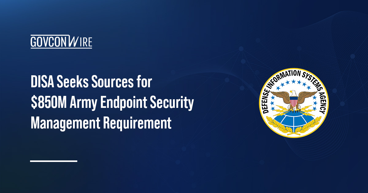 DISA Seeks Sources for $850M Army Endpoint Security Management Requirement DISA logo. DISA issued a sources sought notice for an $850 million Army endpoint security management requirement.