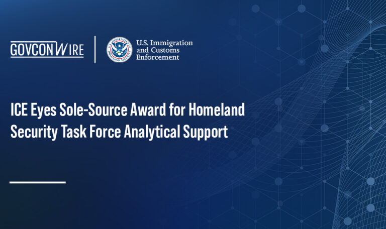 ICE Eyes Sole-Source Award for Homeland Security Task Force Analytical Support