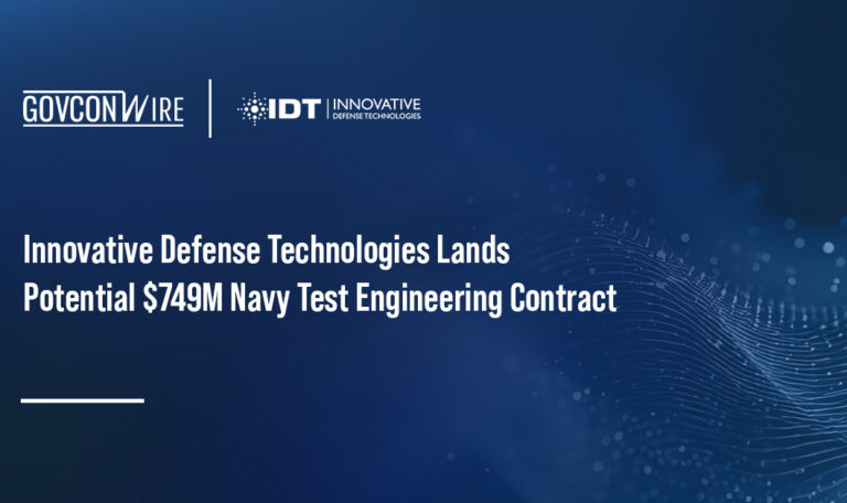 Innovative Defense Technologies Lands Potential $749M Navy Test Engineering Contract Innovative Defense Technologies Lands Potential $749M Navy Test Engineering Contract