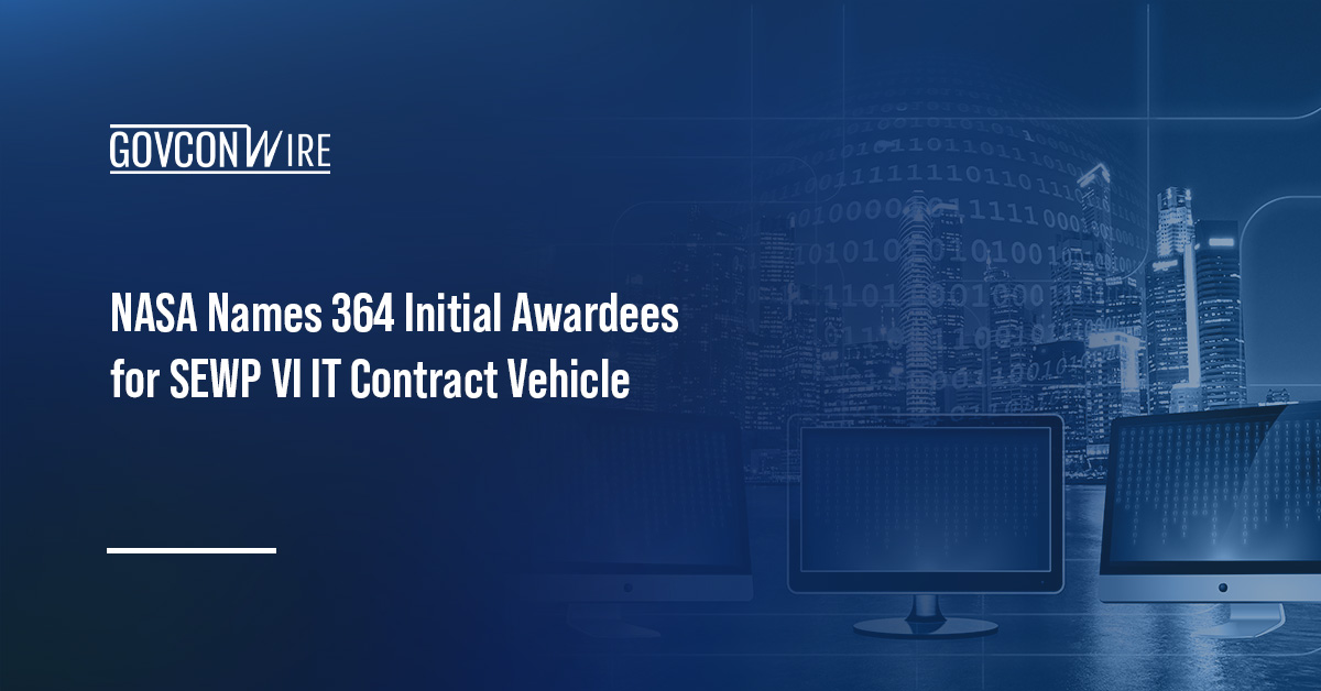 Information technology. NASA has named the 364 initial awardees for SEWP VI IT governmentwide acquisition contract vehicle.