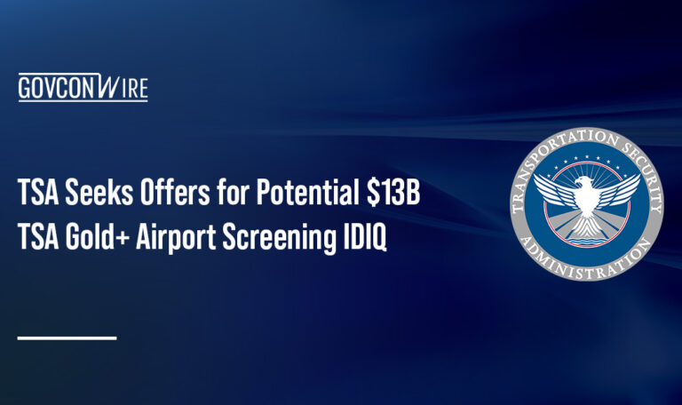 TSA Seeks Offers for Potential $13B TSA Gold+ Airport Screening IDIQ
