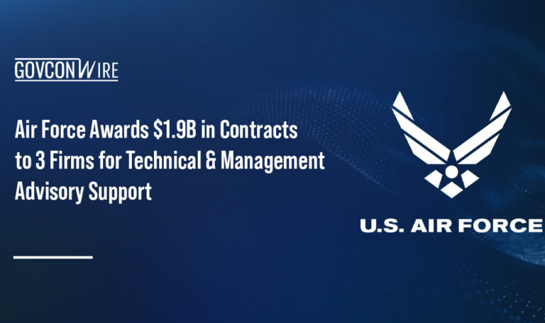 Air Force Awards $1.9B in Contracts to 3 Firms for Technical & Management Advisory Support Air Force Awards $1.9B in Contracts to 3 Firms for Technical & Management Advisory Support