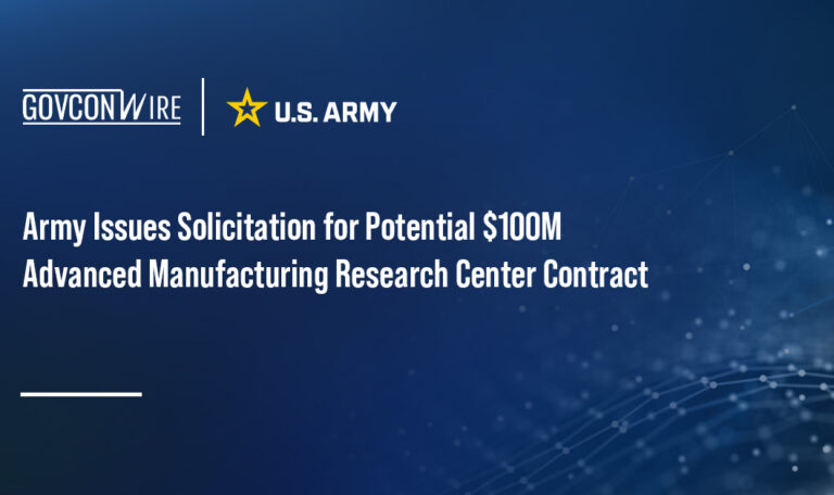 Army Issues Solicitation for Potential $100M Advanced Manufacturing Research Center Contract Army Issues Solicitation for Potential $100M Advanced Manufacturing Research Center Contract