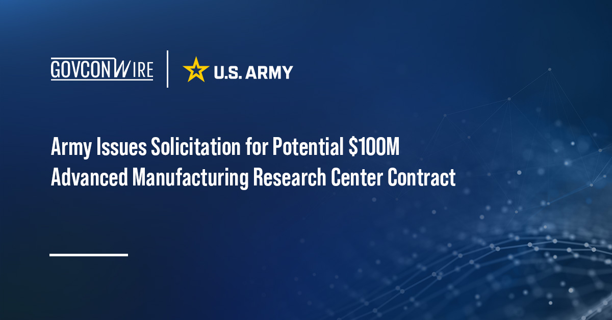 Army Issues Solicitation for Potential $100M Advanced Manufacturing Research Center Contract Army seal. The U.S. Army has issued a solicitation for a contract to establish an Advanced Manufacturing Research Center.