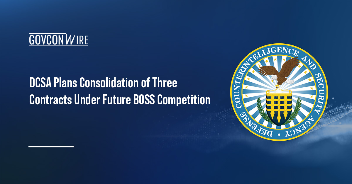 DCSA Plans Consolidation of Three Contracts Under Future BOSS Competition DCSA logo. DCSA intends to consolidate three existing contracts under a future BOSS competition.
