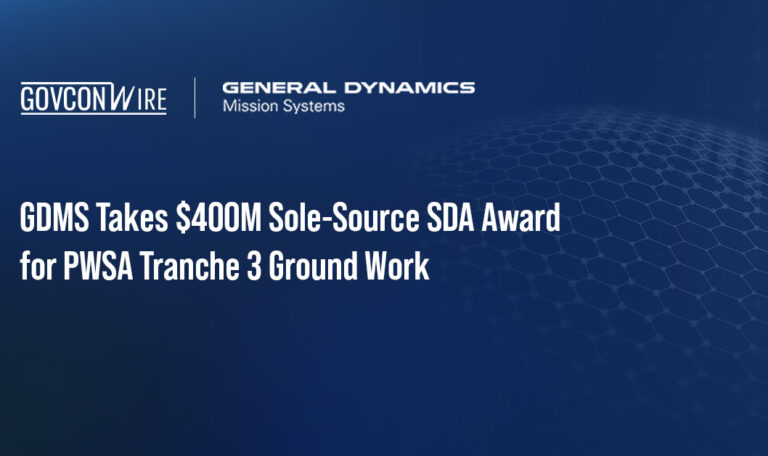 GDMS Takes $400M Sole-Source SDA Award for PWSA Tranche 3 Ground Work GDMS Takes $400M Sole-Source SDA Award for PWSA Tranche 3 Ground Work
