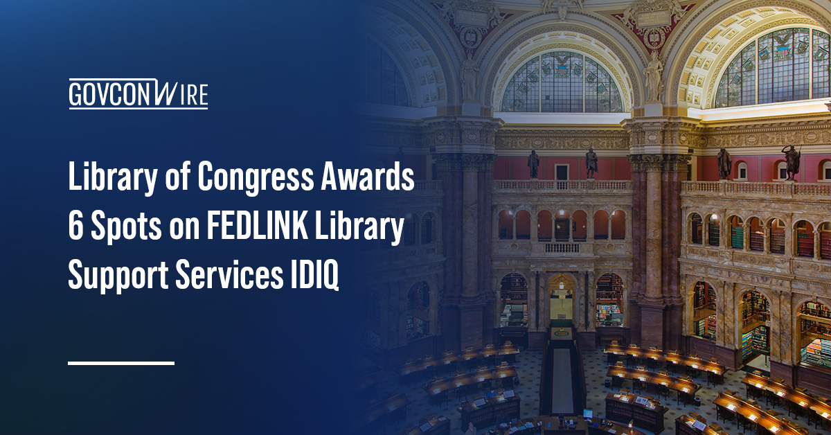 Library of Congress Awards 6 Spots on FEDLINK Library Support Services IDIQ Library of Congress. The Library of Congress has awarded six spots on the FEDLINK Library Support Services IDIQ contract.