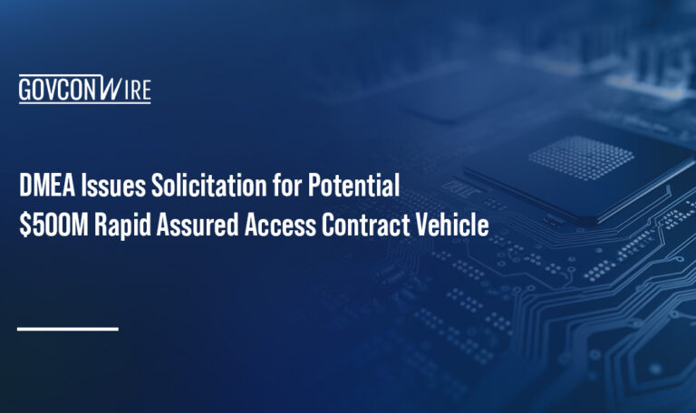 DMEA Issues Solicitation for Potential $500M Rapid Assured Access Contract Vehicle
