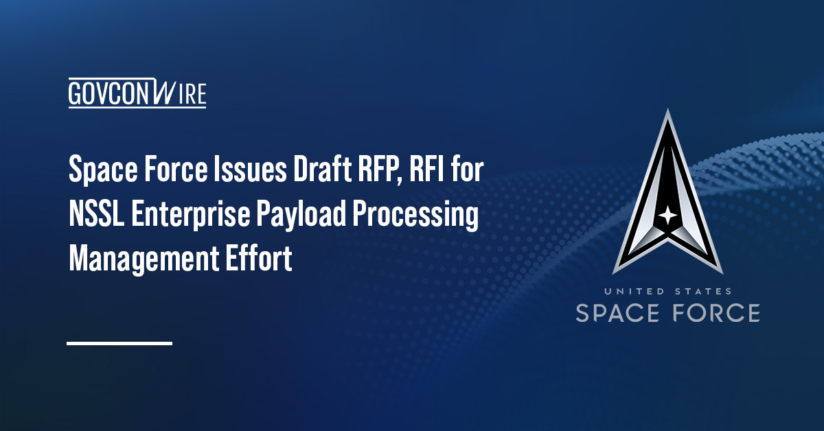 Space Force Issues Draft RFP, RFI for NSSL Enterprise Payload Processing Management Effort U.S. Space Force seal. The Space Force has issued a draft RFP and RFI for the NSSL EPPM payload processing effort.