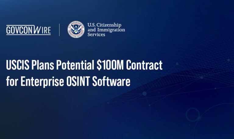 USCIS Plans Potential $100M Contract for Enterprise OSINT Software USCIS Plans Potential $100M Contract for Enterprise OSINT Software
