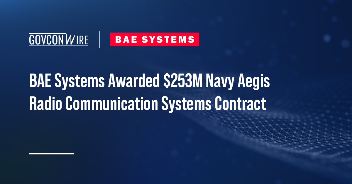 BAE Systems Awarded $253M Navy Aegis Radio Communication Systems Contract BAE Systems Awarded $253M Navy Aegis Radio Communication Systems Contract