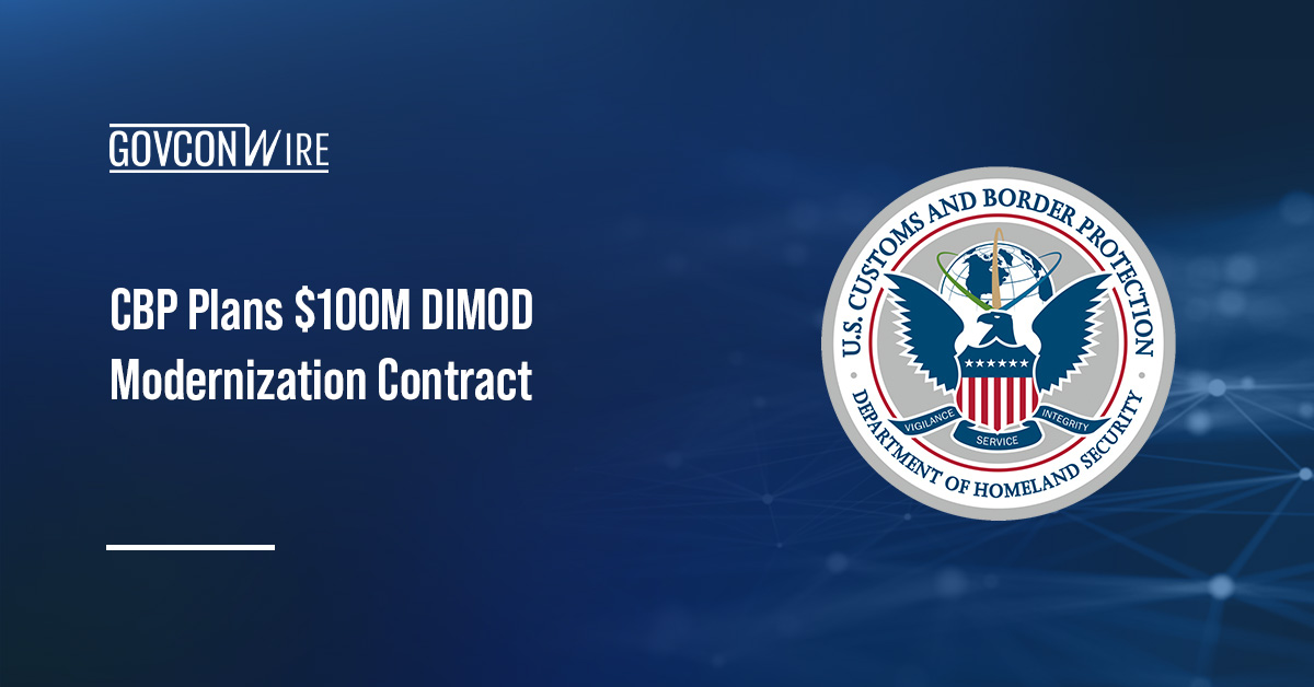 CBP Plans $100M DIMOD Modernization Contract Vehicle