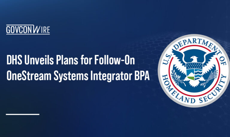 DHS Unveils Plans for Follow-On OneStream Systems Integrator BPA