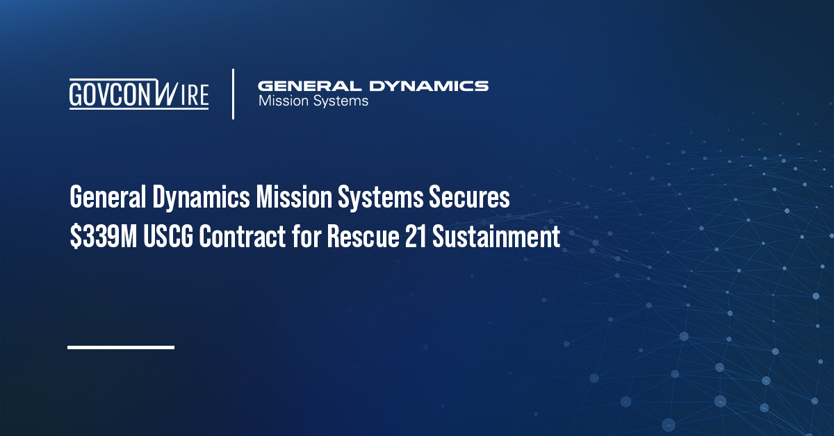 General Dynamics Mission Systems Secures $339M USCG Contract for Rescue 21 Sustainment General Dynamics Mission Systems Secures $339M USCG Contract for Rescue 21 Sustainment