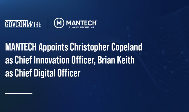 MANTECH Appoints Christopher Copeland as Chief Innovation Officer, Brian Keith as Chief Digital Officer