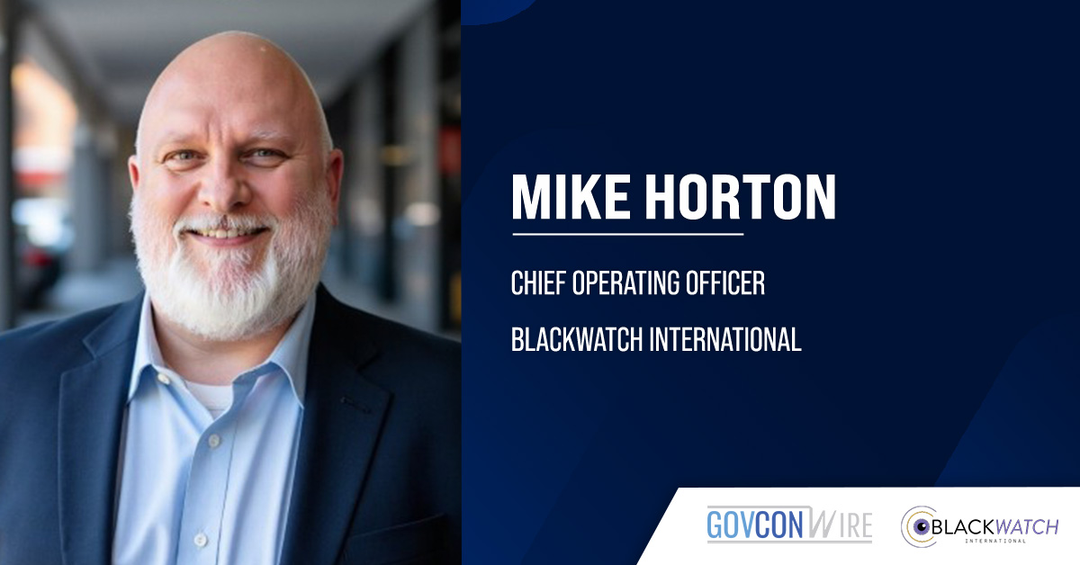 Former DHS Executive Mike Horton Joins Blackwatch International as Chief Operating Officer Former DHS Executive Mike Horton Joins Blackwatch International as Chief Operating Officer