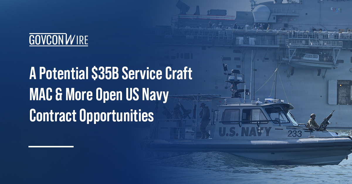 A Potential $35B Service Craft MAC & More Open US Navy Contract Opportunities A Potential $35B Service Craft MAC & More Open US Navy Contract Opportunities