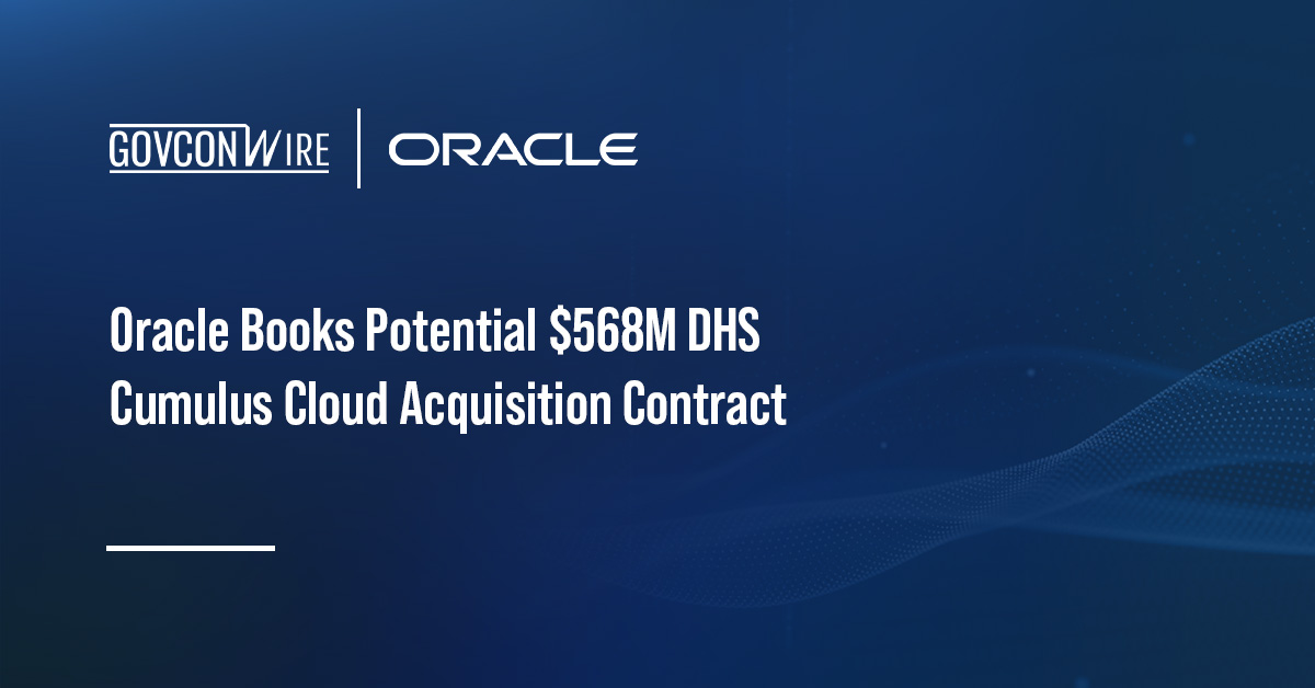 Oracle Books Potential $568M DHS Cumulus Cloud Contract