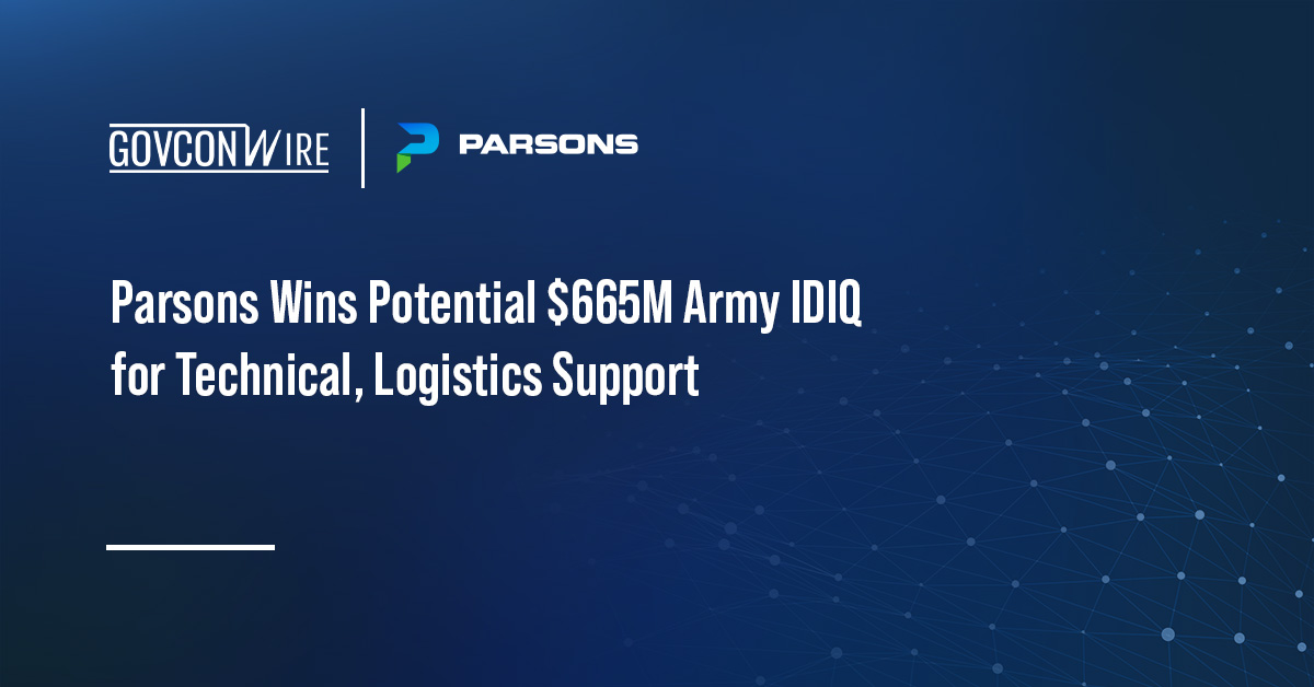 Parsons Wins Potential $665M Army IDIQ for Technical, Logistics Support Parsons Wins Potential $665M Army IDIQ for Technical, Logistics Support