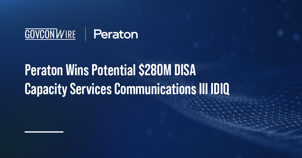 Peraton Wins Potential $280M DISA Capacity Services Communications III IDIQ Peraton Wins Potential $280M DISA Capacity Services Communications III IDIQ
