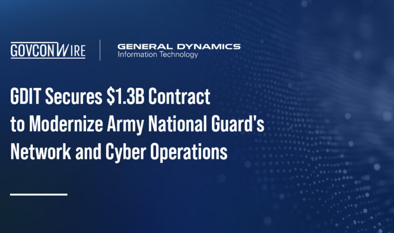 GDIT Secures $1.3B Contract to Modernize US Army National Guard’s Network and Cyber Operations