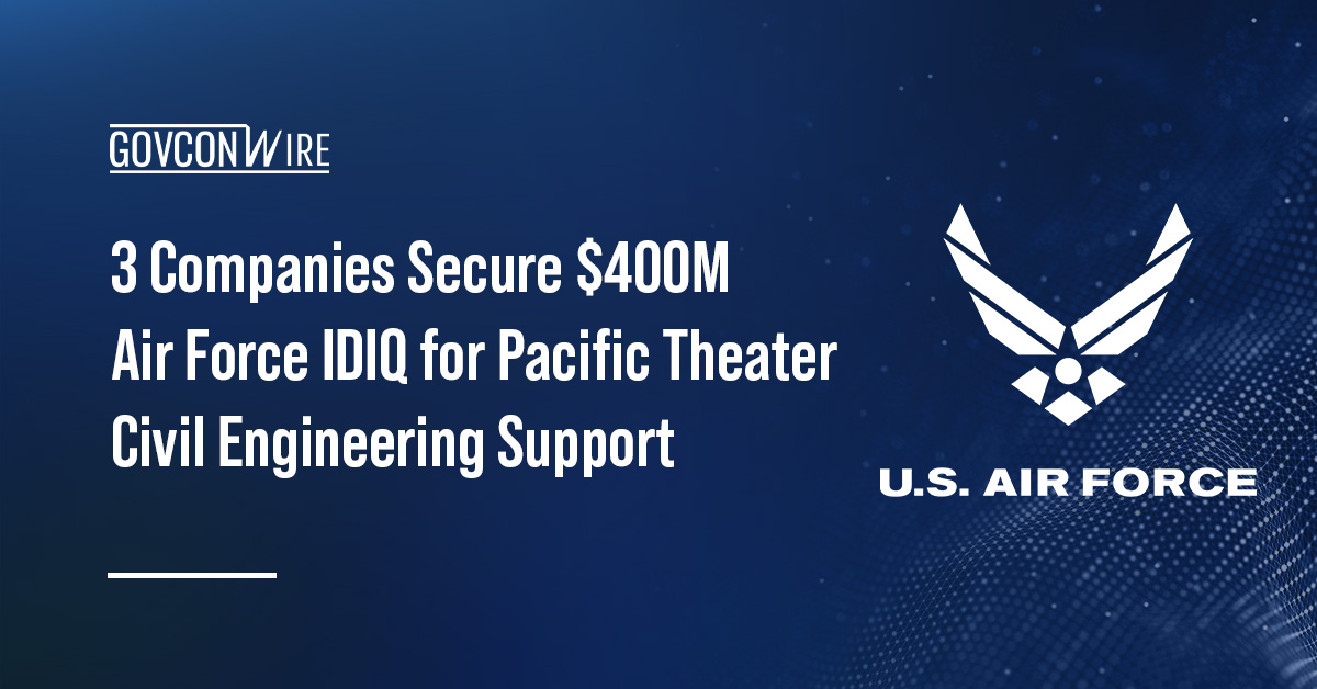 3 Companies Secure $400M Air Force IDIQ for Pacific Theater Civil Engineering Support 3 Companies Secure $400M Air Force IDIQ for Pacific Theater Civil Engineering Support