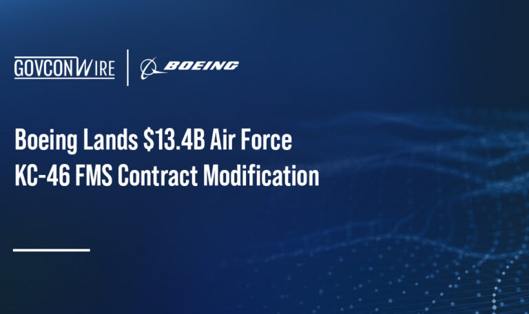Boeing Lands $13.4B Air Force KC-46 FMS Contract Modification