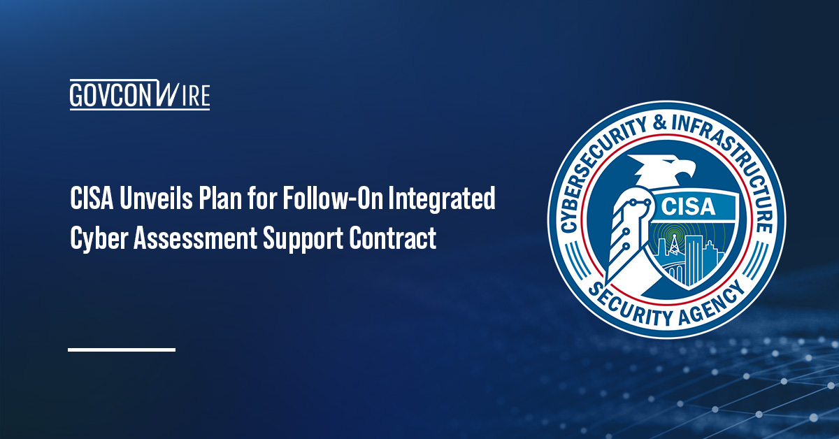 CISA Unveils Plan for Follow-On Integrated Cyber Assessment Support Contract CISA Unveils Plan for Follow-On Integrated Cyber Assessment Support Contract