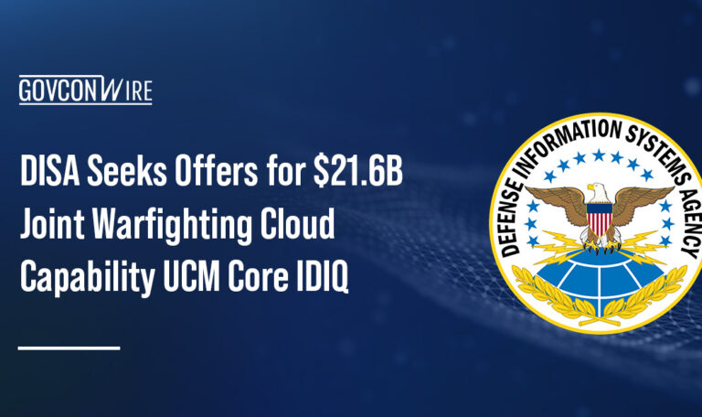 DISA Seeks Offers for $21.6B Joint Warfighting Cloud Capability UCM Core IDIQ