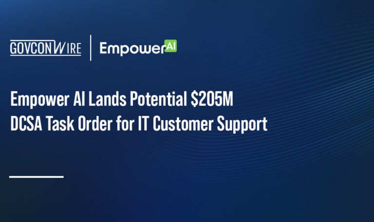 Empower AI Lands Potential $205M DCSA Task Order for IT Customer Support Empower AI Lands Potential $205M DCSA Task Order for IT Customer Support