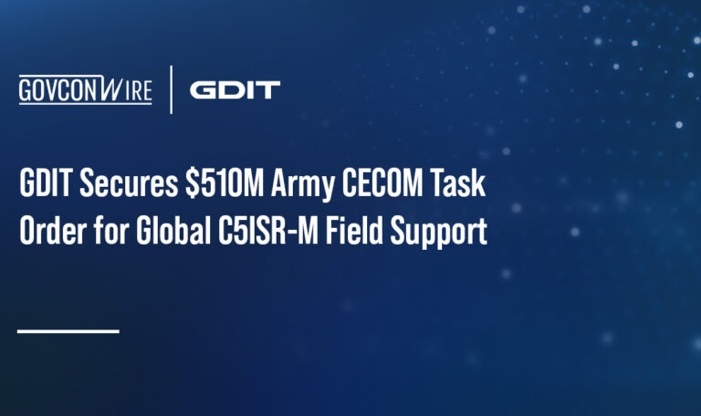 GDIT Secures $510M Army CECOM Task Order for Global C5ISR-M Field Support GDIT Secures $510M Army CECOM Task Order for Global C5ISR-M Field Support