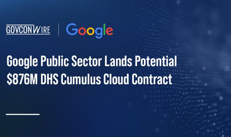 Google Public Sector Lands Potential $876M DHS Cumulus Cloud Contract