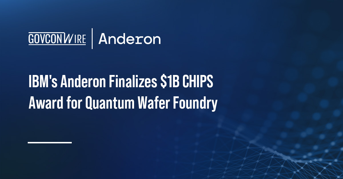 IBM’s Anderon Finalizes $1B CHIPS Award for Quantum Wafer Foundry IBM’s Anderon Finalizes $1B CHIPS Award for Quantum Wafer Foundry